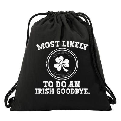 Most Likely To Do An Irish Goodbye Funny St Patricks Day Drawstring Bag
