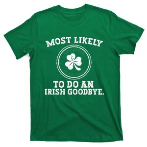 Most Likely To Do An Irish Goodbye Funny St Patricks Day T-Shirt