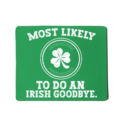 Most Likely To Do An Irish Goodbye Funny St Patricks Day Mousepad