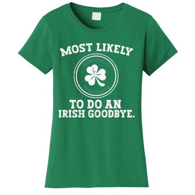 Most Likely To Do An Irish Goodbye Funny St Patricks Day Women's T-Shirt