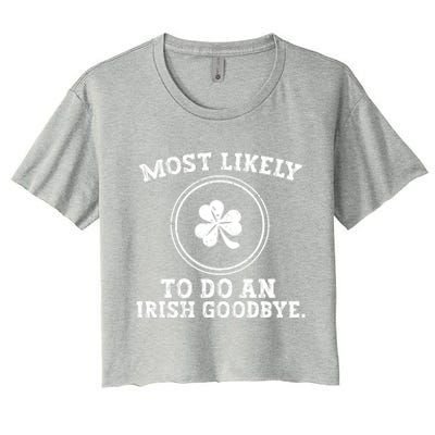 Most Likely To Do An Irish Goodbye Funny St Patricks Day Women's Crop Top Tee