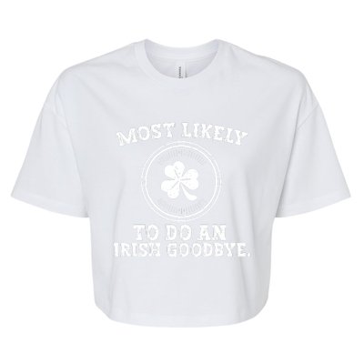 Most Likely To Do An Irish Goodbye Funny St Patricks Day Bella+Canvas Jersey Crop Tee