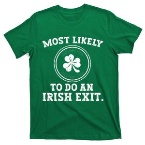 Most Likely To Do An Irish Exit Funny St Patricks Day T-Shirt