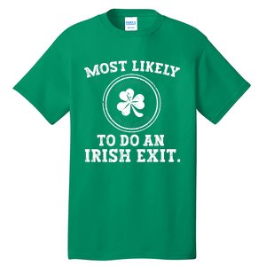 Most Likely To Do An Irish Exit Funny St Patricks Day Tall T-Shirt