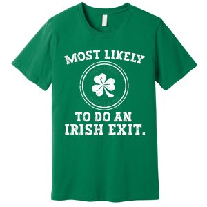 Most Likely To Do An Irish Exit Funny St Patricks Day Premium T-Shirt