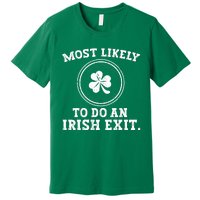 Most Likely To Do An Irish Exit Funny St Patricks Day Premium T-Shirt