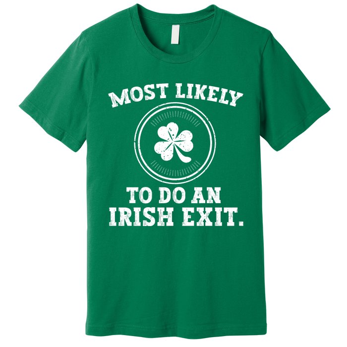 Most Likely To Do An Irish Exit Funny St Patricks Day Premium T-Shirt