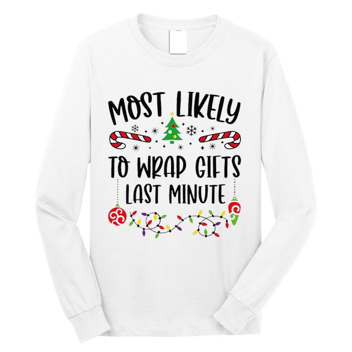 Most Likely To Wrap Gifts Last Minute Funny Christmas Family Matching Cute Chr Long Sleeve Shirt