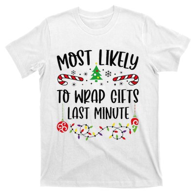 Most Likely To Wrap Gifts Last Minute Funny Christmas Family Matching Cute Chr T-Shirt