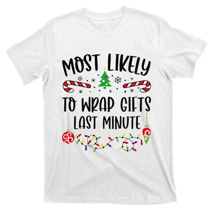 Most Likely To Wrap Gifts Last Minute Funny Christmas Family Matching Cute Chr T-Shirt