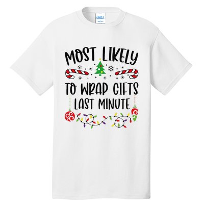 Most Likely To Wrap Gifts Last Minute Funny Christmas Family Matching Cute Chr Tall T-Shirt