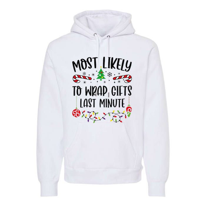 Most Likely To Wrap Gifts Last Minute Funny Christmas Family Matching Cute Chr Premium Hoodie