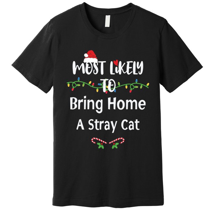 Most Likely To Bring Home A Stray Cat Premium T-Shirt