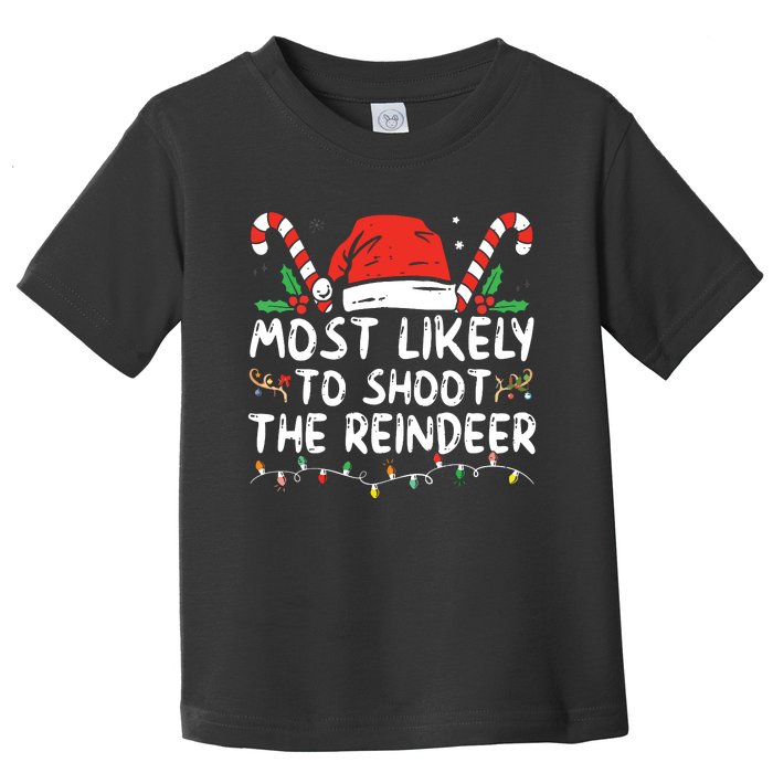 Most Likely To Shoot The Reindeer Santa Christmas Matching Toddler T-Shirt