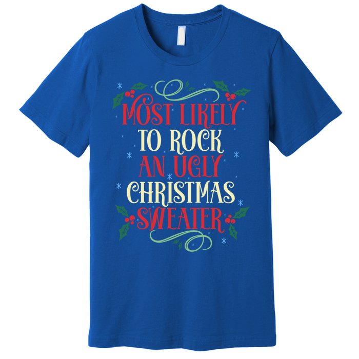 Most Likely To Rock An Ugly Christmas Sweater Christmas Meaningful Gift Premium T-Shirt