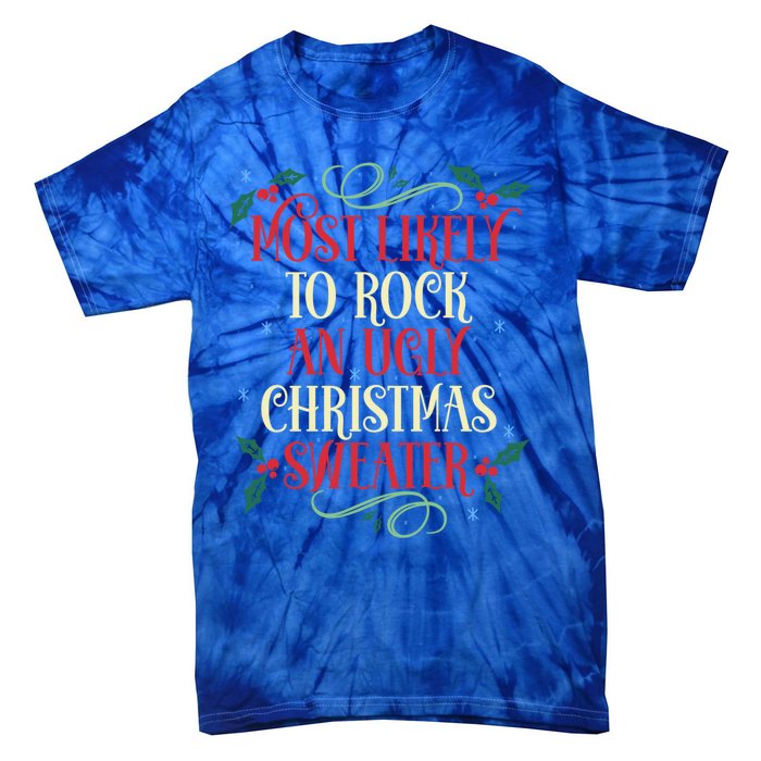 Most Likely To Rock An Ugly Christmas Sweater Christmas Meaningful Gift Tie-Dye T-Shirt