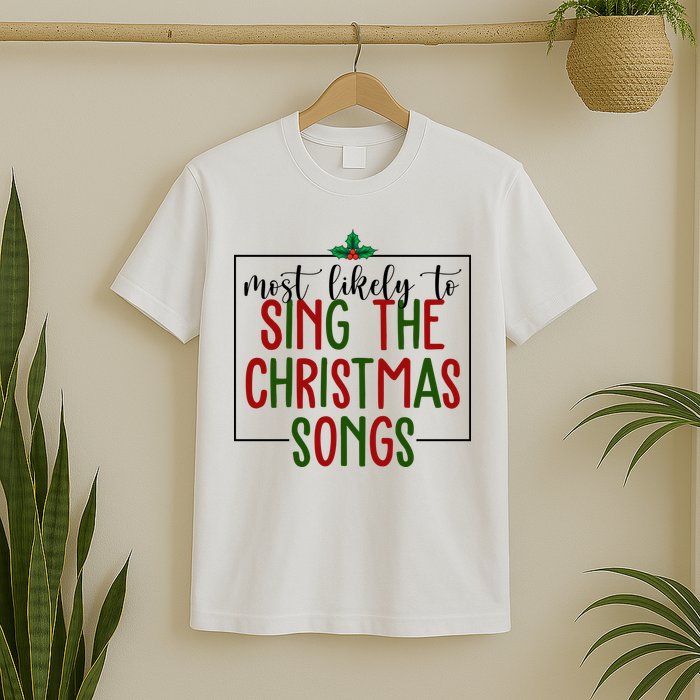 Most Likely To Sing The Christmas Songs T-Shirt
