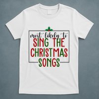 Most Likely To Sing The Christmas Songs T-Shirt