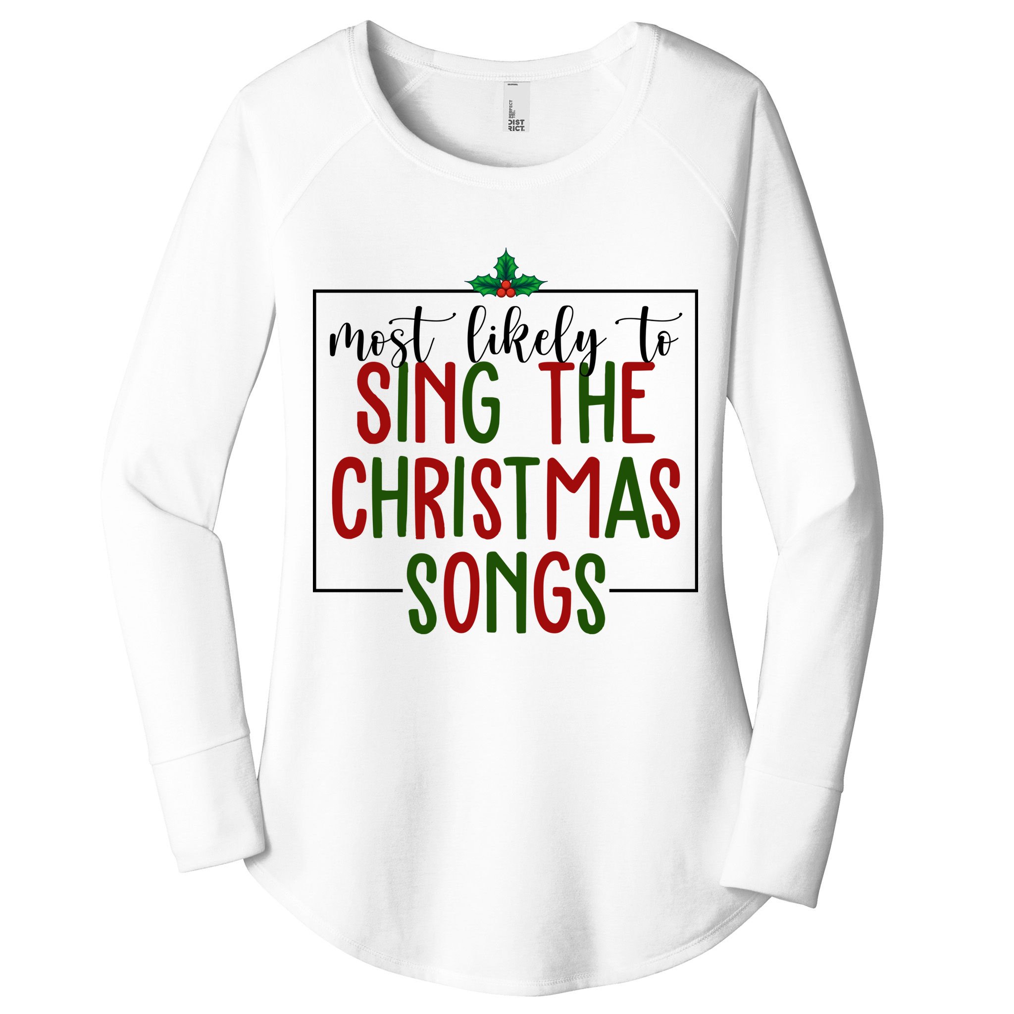 Most Likely To Sing The Christmas Songs Women's Perfect Tri Tunic Long Sleeve Shirt