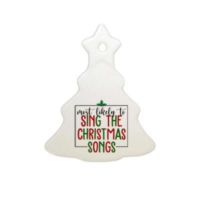 Most Likely To Sing The Christmas Songs Ceramic Tree Ornament