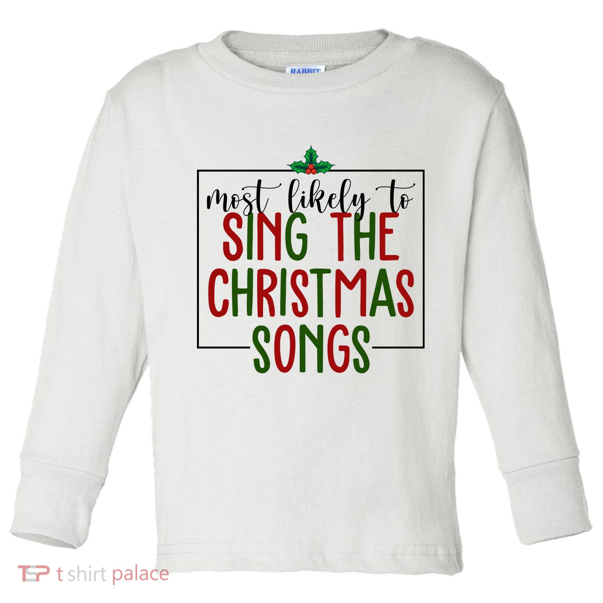 Most Likely To Sing The Christmas Songs Toddler Long Sleeve Shirt