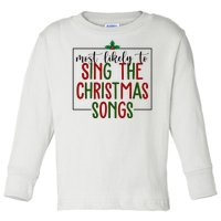 Most Likely To Sing The Christmas Songs Toddler Long Sleeve Shirt