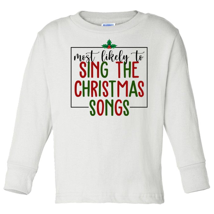 Most Likely To Sing The Christmas Songs Toddler Long Sleeve Shirt