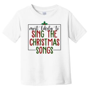 Most Likely To Sing The Christmas Songs Toddler T-Shirt