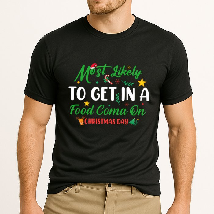 Most Likely To Get In A Food Coma On Christmas Day Cool Gift Performance Shirt