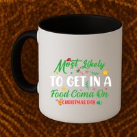 Most Likely To Get In A Food Coma On Christmas Day Cool Gift Mug