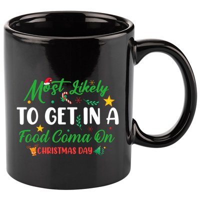 Most Likely To Get In A Food Coma On Christmas Day Cool Gift 11oz C Handle Ceramic Mug