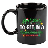 Most Likely To Get In A Food Coma On Christmas Day Cool Gift 11oz C Handle Ceramic Mug