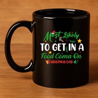 Most Likely To Get In A Food Coma On Christmas Day Cool Gift 11oz C Handle Ceramic Mug