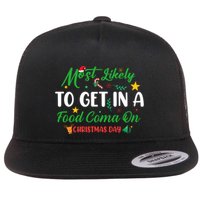 Most Likely To Get In A Food Coma On Christmas Day Cool Gift Flat Bill Trucker Hat