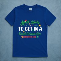 Most Likely To Get In A Food Coma On Christmas Day Cool Gift T-Shirt
