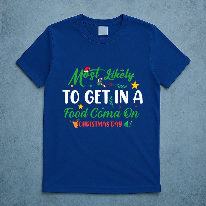 Most Likely To Get In A Food Coma On Christmas Day Cool Gift T-Shirt