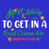 Most Likely To Get In A Food Coma On Christmas Day Cool Gift T-Shirt