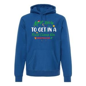 Most Likely To Get In A Food Coma On Christmas Day Cool Gift Premium Hoodie