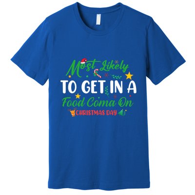Most Likely To Get In A Food Coma On Christmas Day Cool Gift Premium T-Shirt