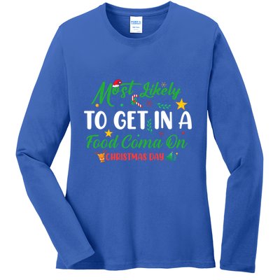 Most Likely To Get In A Food Coma On Christmas Day Cool Gift Ladies Long Sleeve Shirt