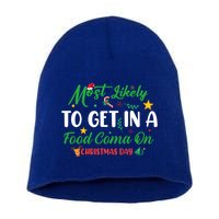 Most Likely To Get In A Food Coma On Christmas Day Cool Gift Short Acrylic Beanie