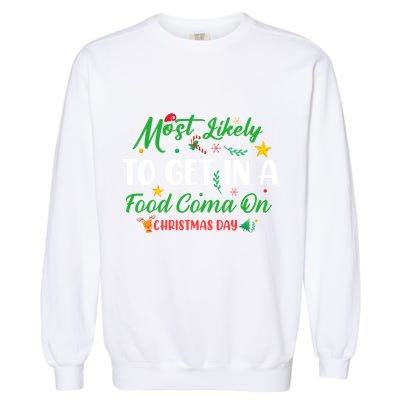 Most Likely To Get In A Food Coma On Christmas Day Cool Gift Garment-Dyed Sweatshirt