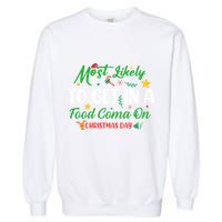 Most Likely To Get In A Food Coma On Christmas Day Cool Gift Garment-Dyed Sweatshirt