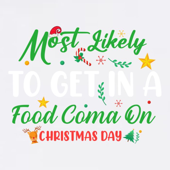 Most Likely To Get In A Food Coma On Christmas Day Cool Gift Garment-Dyed Sweatshirt