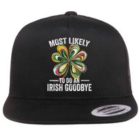 Most Likely To Do An Irish Exit Goodbye St Patricks Day Flat Bill Trucker Hat
