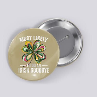Most Likely To Do An Irish Exit Goodbye St Patricks Day Button
