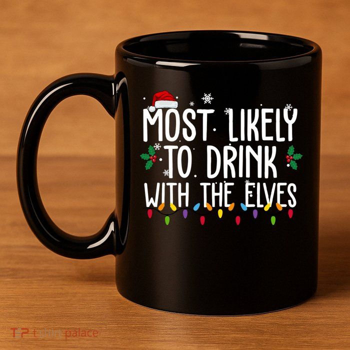 Most Likely To Drink With The Elves Funny Christmas 11oz C Handle Ceramic Mug