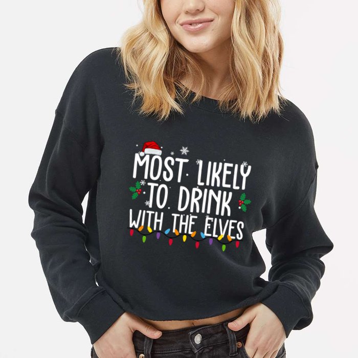 Most Likely To Drink With The Elves Funny Christmas Cropped Pullover Crew