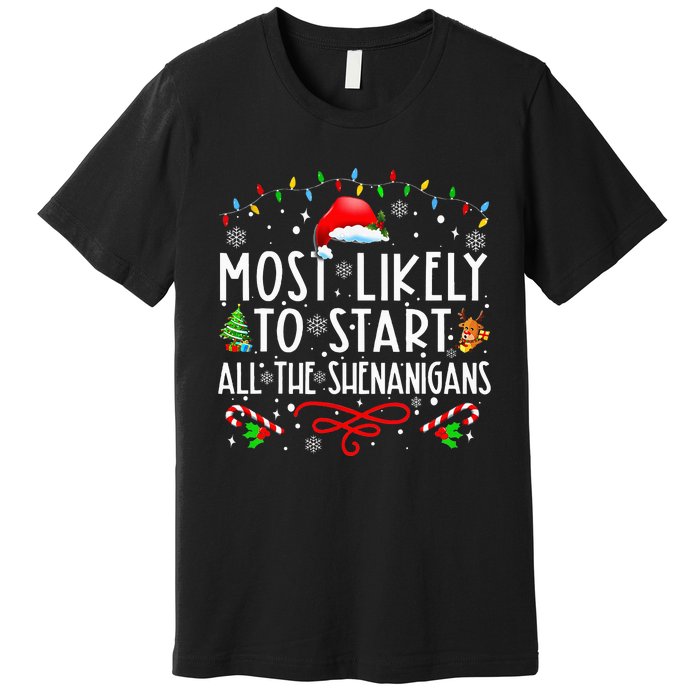 Most Likely To Start All The Shenanigans Family Xmas Holiday Premium T-Shirt