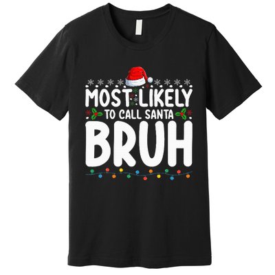 Most Likely To Call Santa Bruh Christmas Matching Family Premium T-Shirt